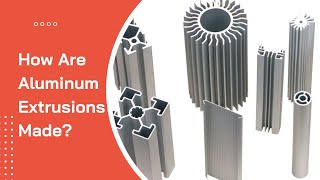 How are Aluminum Extrusions Made [upl. by Feetal]