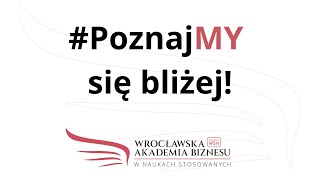 PoznajMY się bliżej  Wrocławska Akademia Biznesu [upl. by Aundrea605]