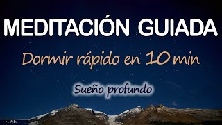 😌Meditación GUIADA para DORMIR PROFUNDO SUEÑO RÁPIDO EN 10 MINUTOS  RELAJACION ZEN Cuerpo y Mente [upl. by Merrile443]