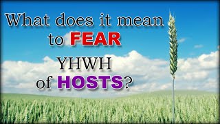 What Does It Mean to quotFEARquot YHWH of quotHOSTSquot [upl. by Nolur633]