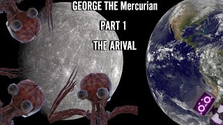 GEORGE THE MERCURIAN Part 1 The Arival [upl. by Vanden]