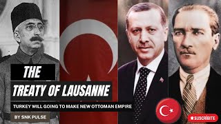 The Treaty of Lausanne Turkey will going to make New Ottoman Empire  Turkey 100year Agreement [upl. by Jorgan807]