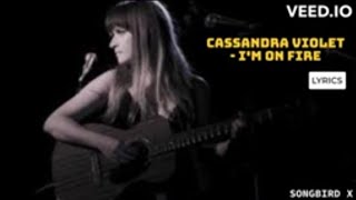 Cassandra Violet  Im On Fire Lyrics [upl. by Ttenyl221]