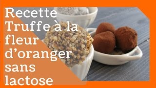 RECETTE DE TRUFFES À LA FLEUR DORANGER SANS LACTOSE NI GLUTEN [upl. by Nanyt]