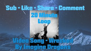 Wrecked  Imagine Dragons  20 Minute Loop  Audio Video [upl. by Aikemaj175]