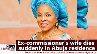 Excommissioner’s wife dies suddenly in Abuja residence [upl. by Tomasine694]