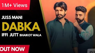 DABKA Iffi Jutt Bhaikot Wala Ft Juss Mani Official Video New Punjabi Song [upl. by Nywloc650]