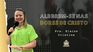 Alegremse nas dores de Cristo  Pra Elaine Cristina [upl. by Aderb]