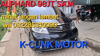 ALPHARD Harga 98 JT Langsung bawa pulang unit kcunkmotor [upl. by Ainolopa]