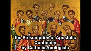 the Presumption of Apostolic Continuity by Catholic Apologists  Timothy Kauffman [upl. by Eneleh]