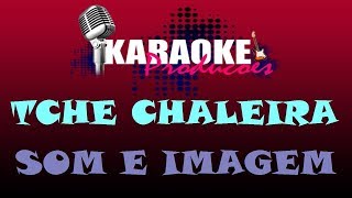 TCHÊ CHALEIRA  SOM E IMAGEM  KARAOKE [upl. by Aloz]