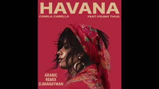 camila cabello  HAVANA Arabic remix  djmanayman 2019 [upl. by Akenahs]