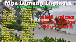 OPM Old Songs Playlist  Mga Lumang Tugtugin by Basil Valdez Nonoy Zuñiga and Rey Valera [upl. by Enylekcaj]