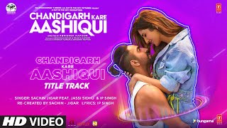 Chandigarh Kare Aashiqui Title Track  Ayushmann K Vaani K Abhishek K SachinJigar Ft Jassi Sidhu [upl. by Ylebmik]