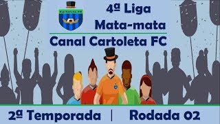 4ª LIGA MATAMATA  CANAL CARTOLETA FC 2ª TEMPORADA   RODADA 02 CARTOLA FC 2018 DICAS [upl. by Nairdad]