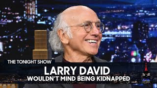 Larry David Wouldnt Mind Being Kidnapped  The Tonight Show Starring Jimmy Fallon [upl. by Ohnuj]