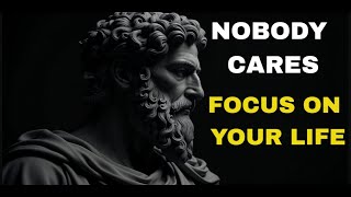 Nobody Cares Focus On Your Life  A Stoic Philosophy [upl. by Akisej]