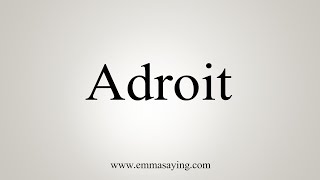 How To Say Adroit [upl. by Bidle]