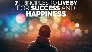 7 Principles To Live By For A Successful Happy Life  Motivational Video [upl. by Tine]