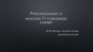 Personalizando o Windows 11 e utilizando o Sysprep [upl. by Polinski]