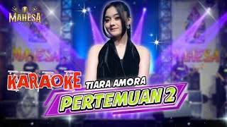 PERTEMUAN 2 KARAOKE MAHESA MUSIK • Tiara Amora [upl. by Lehplar]