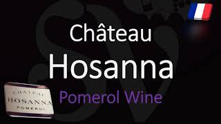 How to Pronounce Château Hosanna Pomerol Bordeaux Wine Pronunciation [upl. by Ofella]