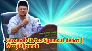 Ceramah Ustaz Syamsul debat  Masjid Jamek [upl. by Edmee]