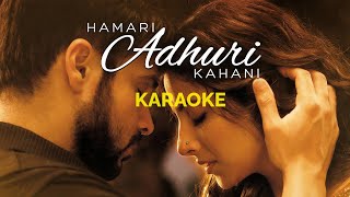 Hamari Adhuri Kahani KARAOKE Video Arijit Singh  Emraan Hashmi Vidya Balan  Without Vocals [upl. by Emili]