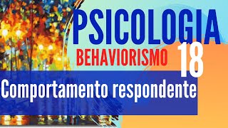 PSICOLOGIA 18 Comportamento respondente  BEHAVIORISMO 01 [upl. by Aenahs]