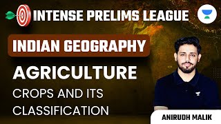 Agriculture  Crops and its Classification  Indian Geography  IPL  Anirudh Malik  UPSC CSE 2023 [upl. by Eeral]