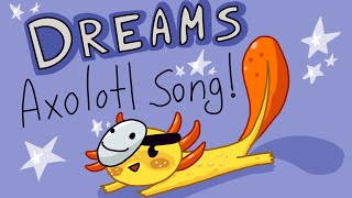 DREAMS Axolotl Song [upl. by Maurise]