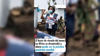 El brote de viruela del mono en África se desatendió y ahora puede ser la próxima pandemia mundial [upl. by Wileen]