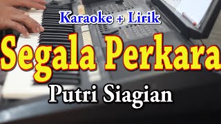 SEGALA PERKARA KARAOKE PUTRI SIAGIAN [upl. by Lexis]