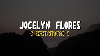 XXXTENTACION  Jocelyn Flores Lyrics [upl. by Tove946]