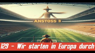 Wir starten in Europa durch 129  Anstoss 3 [upl. by Ahsin421]