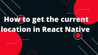 How to get the current location in React Native  React Native Geolocation [upl. by Newkirk]