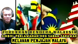 Turunkan Bendera Malaysia Simbol Org Sabah Sarawak Melawan Penjajah Malaya [upl. by Nrevel241]