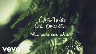 Casting Crowns  All Youve Ever Wanted Official Lyric Video [upl. by Javler]