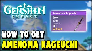 Genshin Impact How to get AMENOMA KAGEUCHI Blacksmith Sword 4 Star Weapon [upl. by Ybhsa]