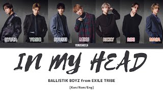 BALLISTIK BOYZ from EXILE TRIBE – In My Head Color Coded Lyrics  Kanji  Romaji  English [upl. by Woodhouse]