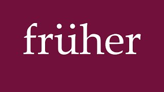 How to Pronounce früher earlier Correctly in German [upl. by Quintin]