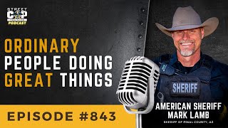 Episode 843 Ordinary People Doing Great Things with Sheriff Mark Lamb  2023 Street Cop Conference [upl. by Htiekel]