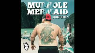 CATFISH COOLEY MUDHOLE MERMAID Official Lyric Video [upl. by Hildegarde]