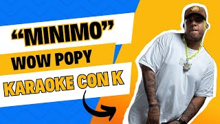 MINIMO  WOW POPY KARAOKE CON K DJ HECHICERO  letra [upl. by Palocz]