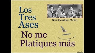 Los Tres Ases No me Platiques más  letra y acordes [upl. by Ytoc]