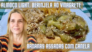 Almoço Light Berinjela ao Vinagrete e Bananas Assadas com Canela  Nossa Vida é sem Frescuras [upl. by Esdras442]