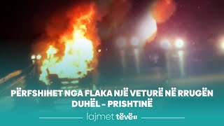 Përfshihet nga flaka një veturë në rrugën Duhël – Prishtinë [upl. by Litch487]