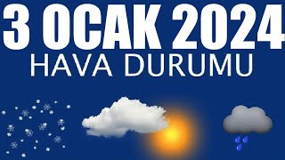 3 Ocak 2024 Hava Durumu Tüm İllerin Hava Durumu [upl. by Hcurab692]