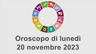 Oroscopo di lunedì 20 novembre 2023 [upl. by Casady]