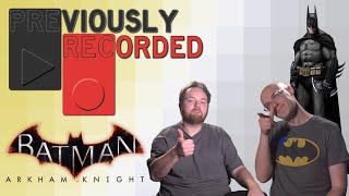 Previously Recorded  Batman Arkham Knight [upl. by Enirehtacyram]